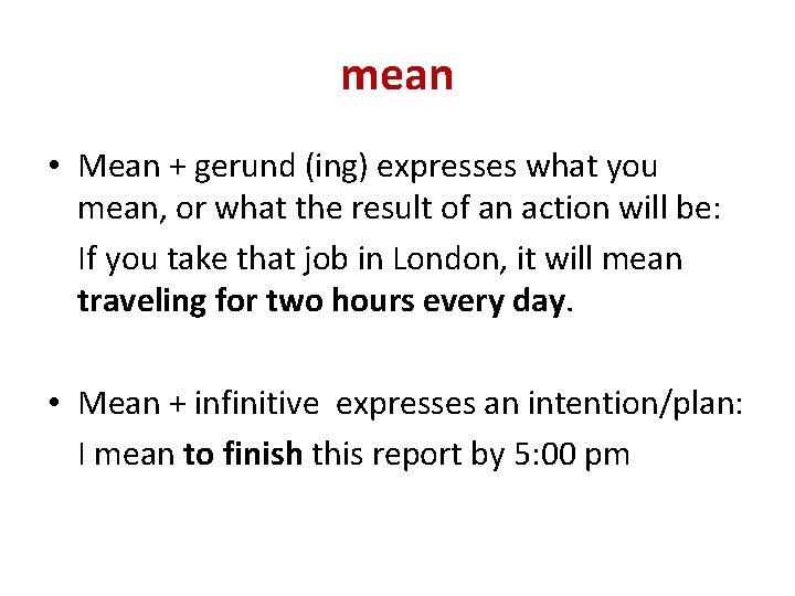 mean • Mean + gerund (ing) expresses what you mean, or what the result