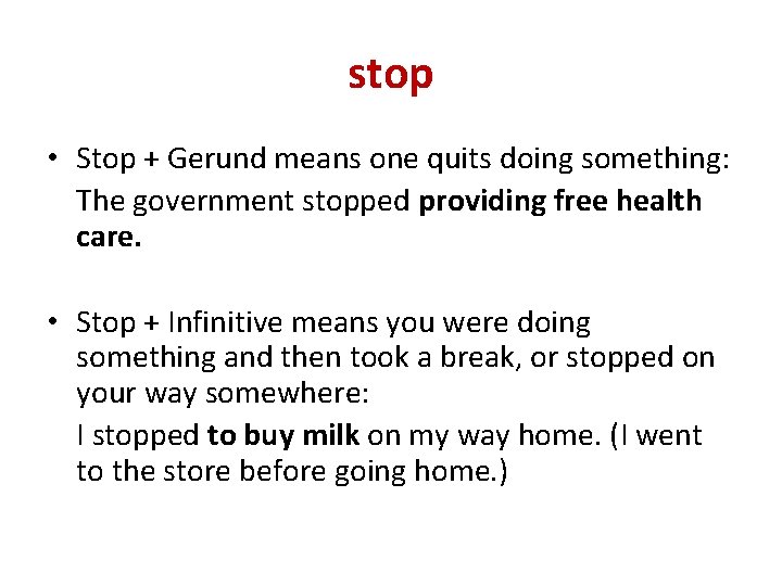 stop • Stop + Gerund means one quits doing something: The government stopped providing