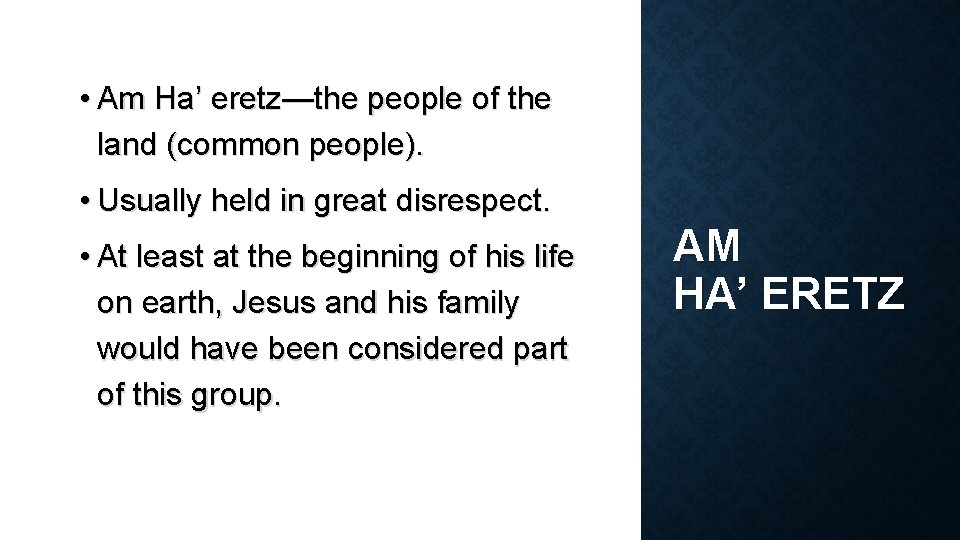  • Am Ha’ eretz—the people of the land (common people). • Usually held