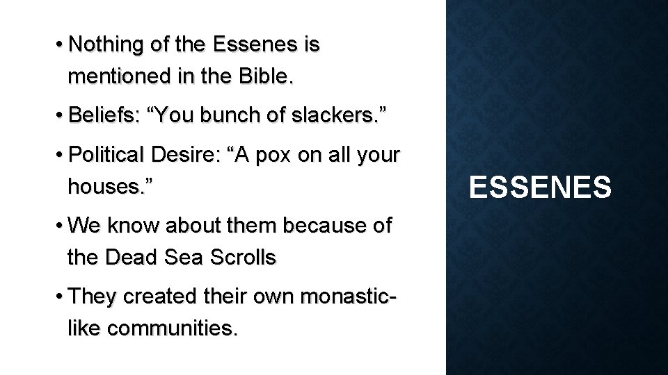  • Nothing of the Essenes is mentioned in the Bible. • Beliefs: “You