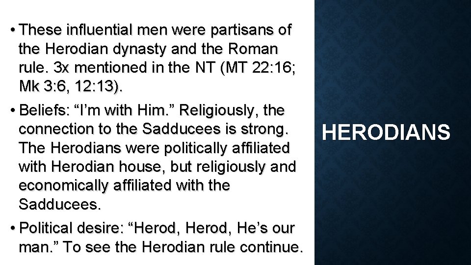  • These influential men were partisans of the Herodian dynasty and the Roman