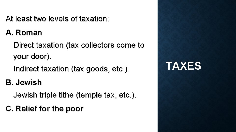 At least two levels of taxation: A. Roman Direct taxation (tax collectors come to