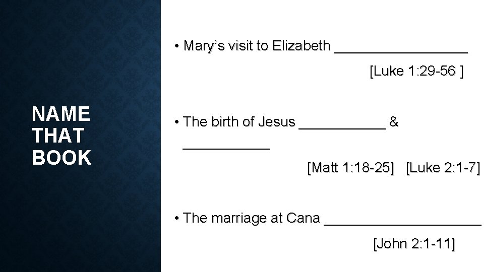  • Mary’s visit to Elizabeth _________ [Luke 1: 29 -56 ] NAME THAT