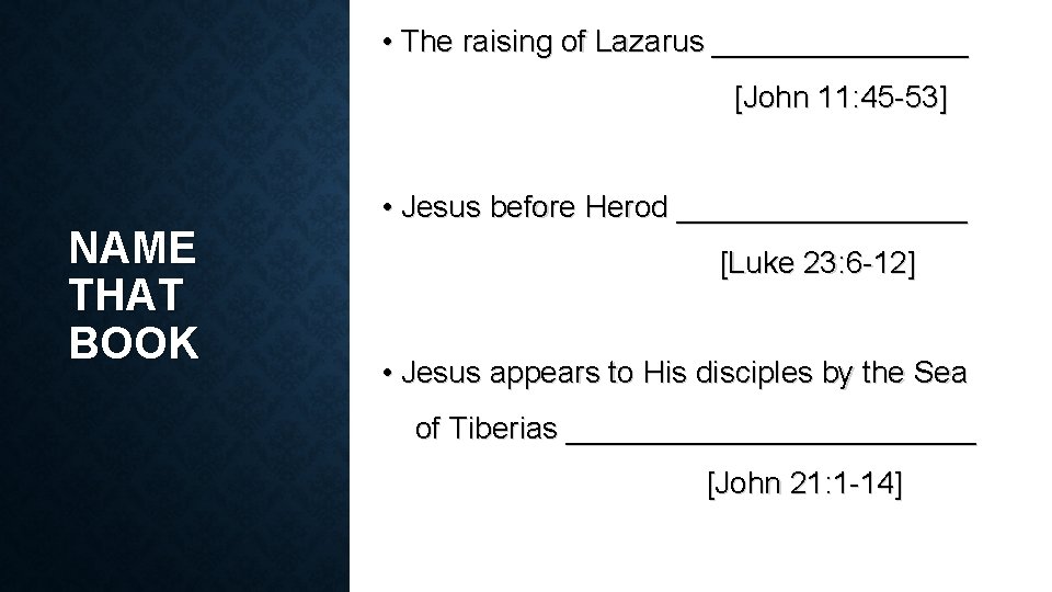  • The raising of Lazarus ________ [John 11: 45 -53] NAME THAT BOOK