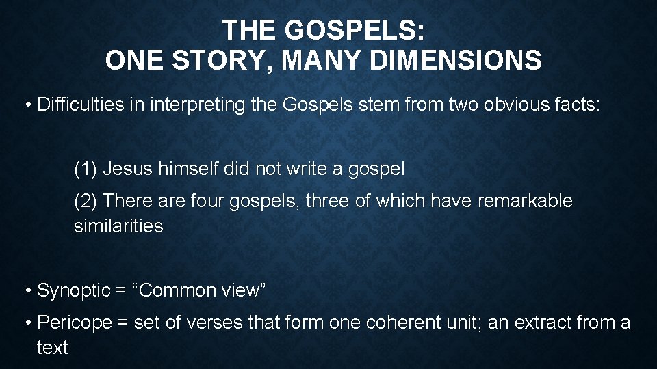 THE GOSPELS: ONE STORY, MANY DIMENSIONS • Difficulties in interpreting the Gospels stem from