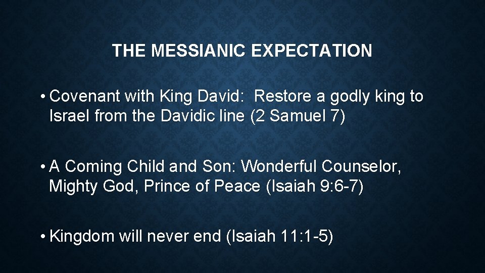 THE MESSIANIC EXPECTATION • Covenant with King David: Restore a godly king to Israel