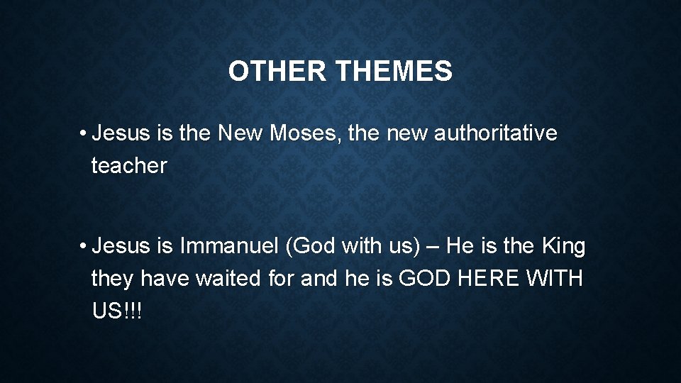 OTHER THEMES • Jesus is the New Moses, the new authoritative teacher • Jesus