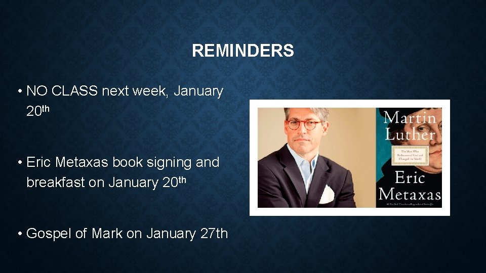 REMINDERS • NO CLASS next week, January 20 th • Eric Metaxas book signing