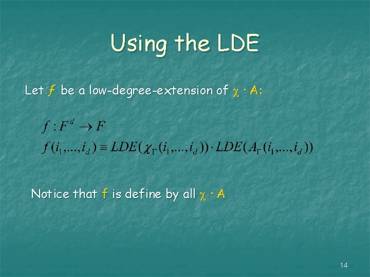 Using the LDE Let ƒ be a low-degree-extension of · A: Notice that f