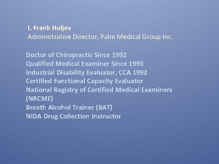 I. Frank Huljev Administrative Director, Palm Medical Group Inc. Doctor of Chiropractic Since 1992