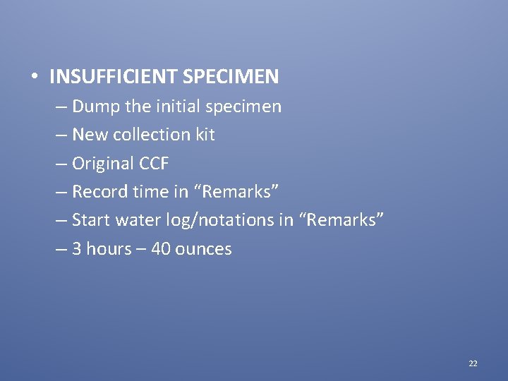  • INSUFFICIENT SPECIMEN – Dump the initial specimen – New collection kit –