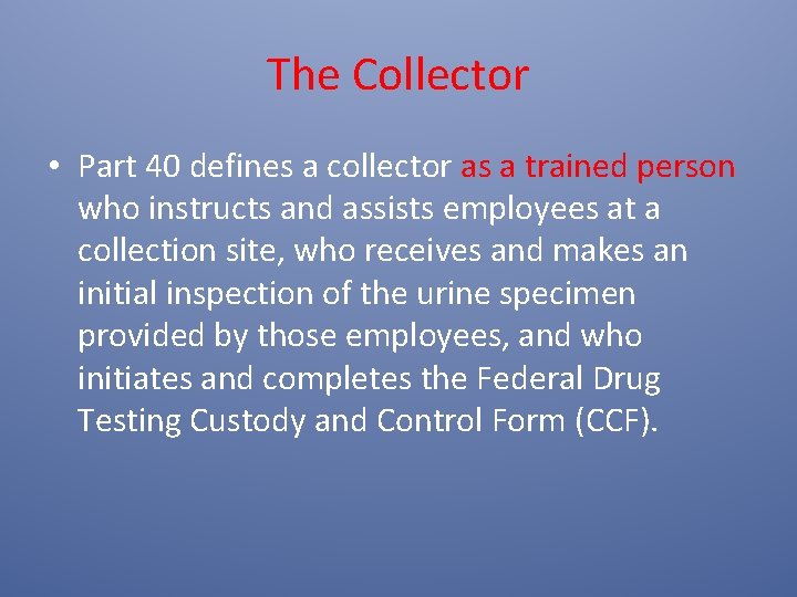 The Collector • Part 40 defines a collector as a trained person who instructs