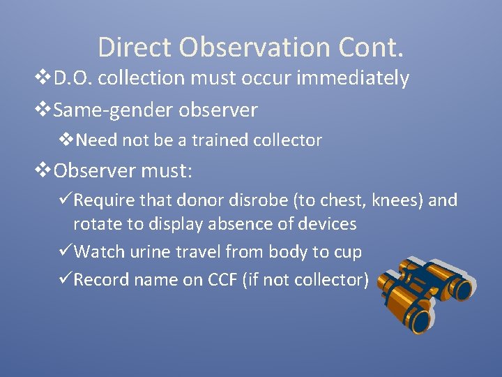 Direct Observation Cont. v. D. O. collection must occur immediately v. Same-gender observer v.