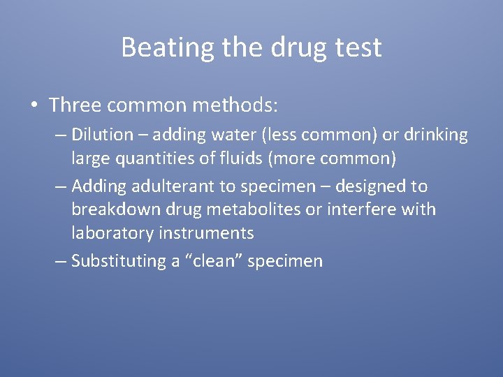 Beating the drug test • Three common methods: – Dilution – adding water (less