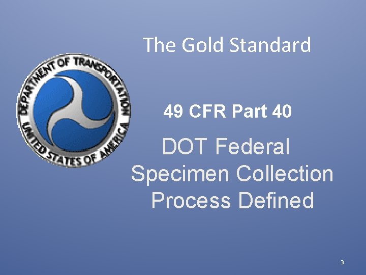 The Gold Standard 49 CFR Part 40 DOT Federal Specimen Collection Process Defined 3