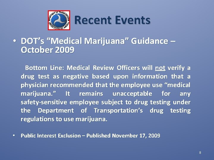 Recent Events • DOT’s “Medical Marijuana” Guidance – October 2009 Bottom Line: Medical Review