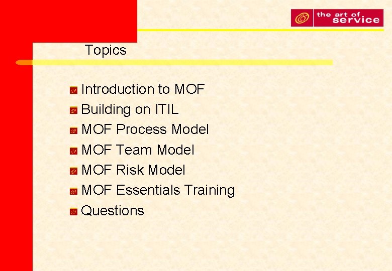 Topics Introduction to MOF Building on ITIL MOF Process Model MOF Team Model MOF