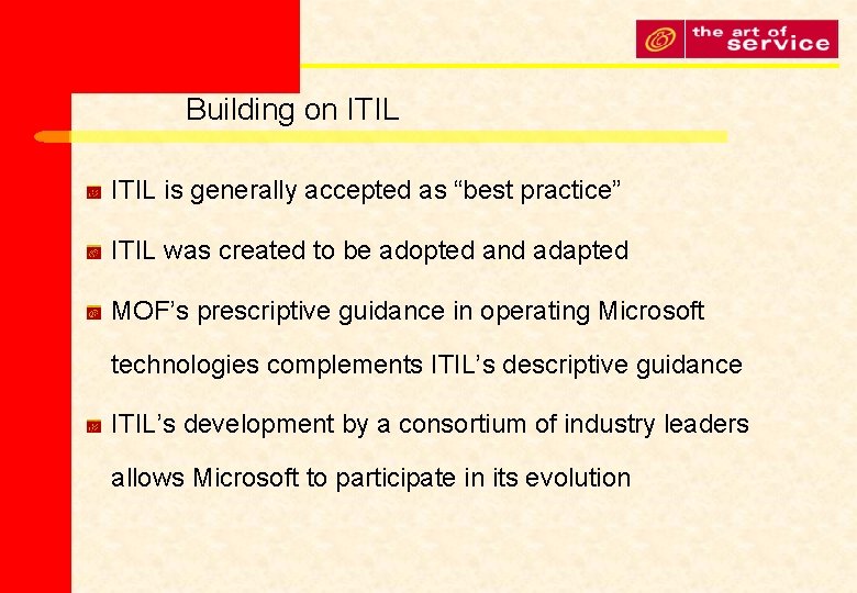 Building on ITIL is generally accepted as “best practice” ITIL was created to be