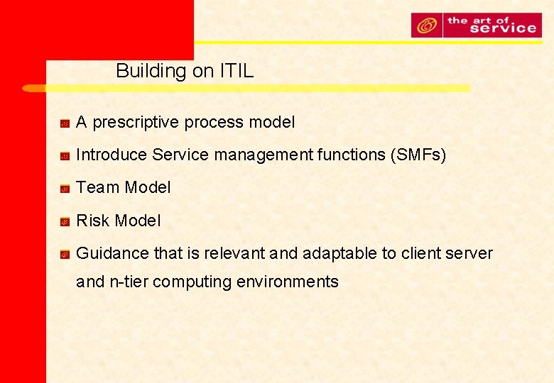 Building on ITIL A prescriptive process model Introduce Service management functions (SMFs) Team Model