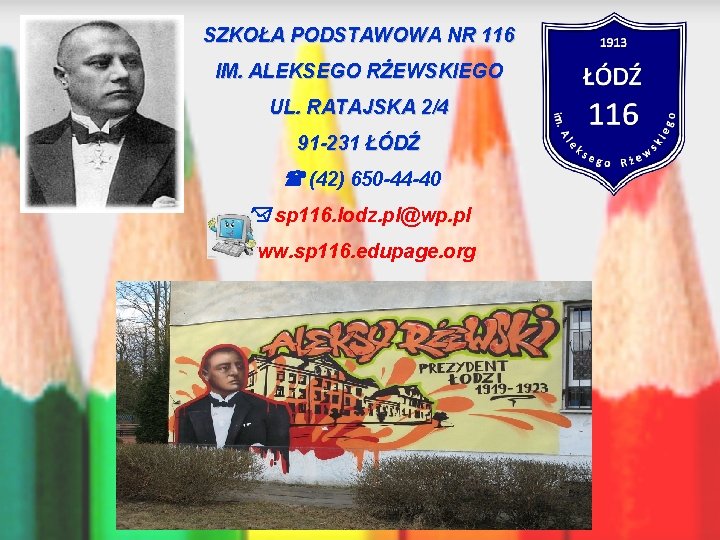 SZKOŁA PODSTAWOWA NR 116 IM. ALEKSEGO RŻEWSKIEGO UL. RATAJSKA 2/4 91 -231 ŁÓDŹ (42)