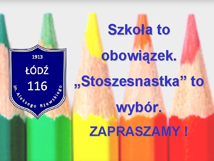 Szkoła to obowiązek. „Stoszesnastka” to wybór. ZAPRASZAMY ! 