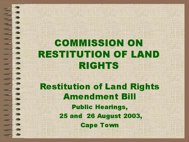 COMMISSION ON RESTITUTION OF LAND RIGHTS Restitution of Land Rights Amendment Bill Public Hearings,