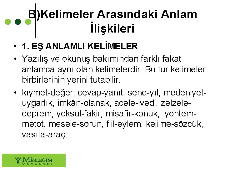 B)Kelimeler Arasındaki Anlam İlişkileri • 1. EŞ ANLAMLI KELİMELER • Yazılış ve okunuş bakımından