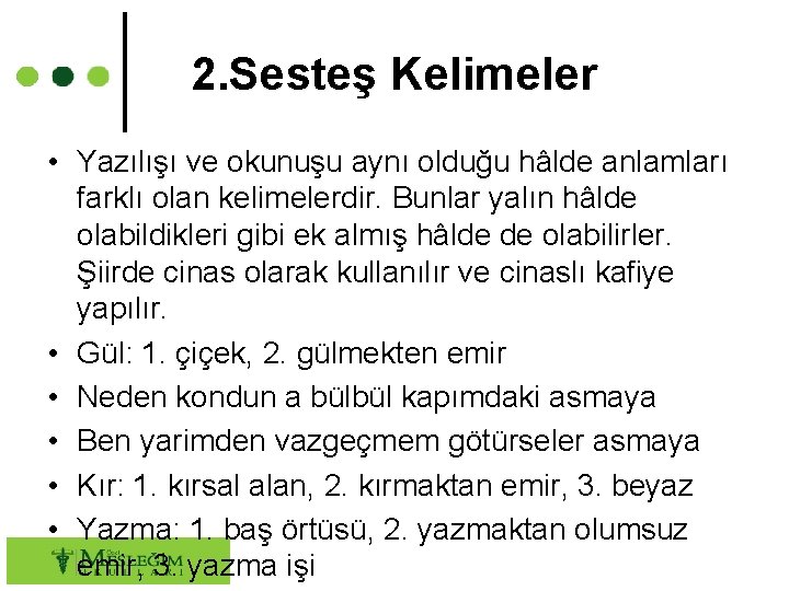 2. Sesteş Kelimeler • Yazılışı ve okunuşu aynı olduğu hâlde anlamları farklı olan kelimelerdir.