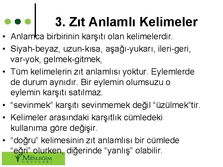 3. Zıt Anlamlı Kelimeler • Anlamca birbirinin karşıtı olan kelimelerdir. • Siyah-beyaz, uzun-kısa, aşağı-yukarı,