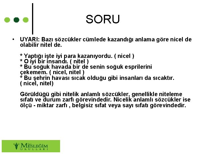 SORU • UYARI: Bazı sözcükler cümlede kazandığı anlama göre nicel de olabilir nitel de.