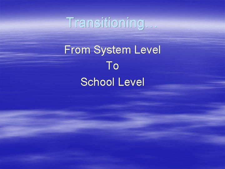 Transitioning… From System Level To School Level 