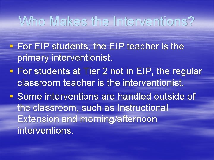 Who Makes the Interventions? § For EIP students, the EIP teacher is the primary