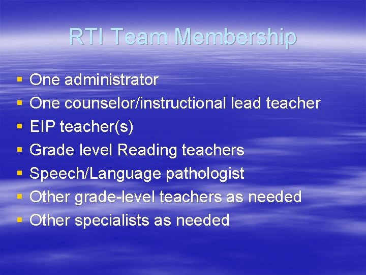 RTI Team Membership § § § § One administrator One counselor/instructional lead teacher EIP