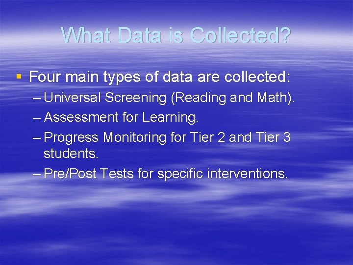 What Data is Collected? § Four main types of data are collected: – Universal