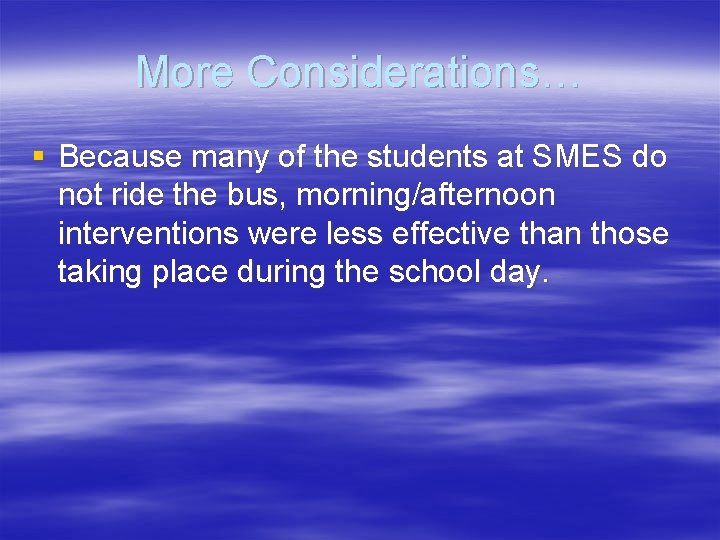 More Considerations… § Because many of the students at SMES do not ride the