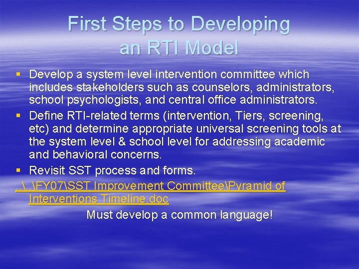 First Steps to Developing an RTI Model § Develop a system level intervention committee