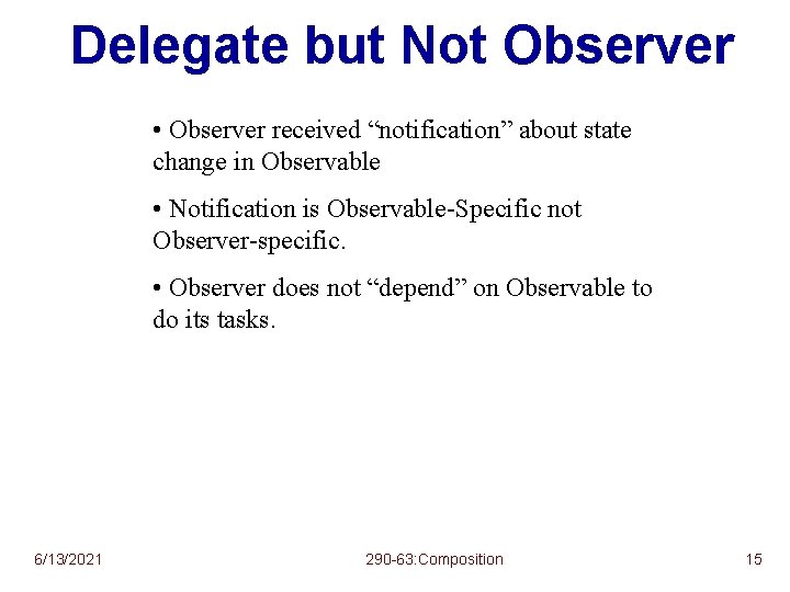 Delegate but Not Observer • Observer received “notification” about state change in Observable •