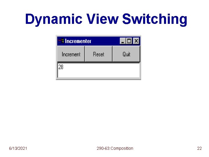 Dynamic View Switching 6/13/2021 290 -63: Composition 22 