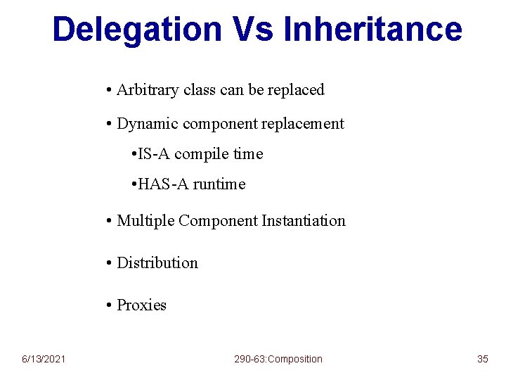 Delegation Vs Inheritance • Arbitrary class can be replaced • Dynamic component replacement •