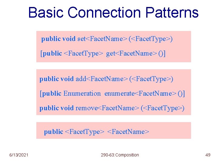 Basic Connection Patterns public void set<Facet. Name> (<Facet. Type>) [public <Facet. Type> get<Facet. Name>