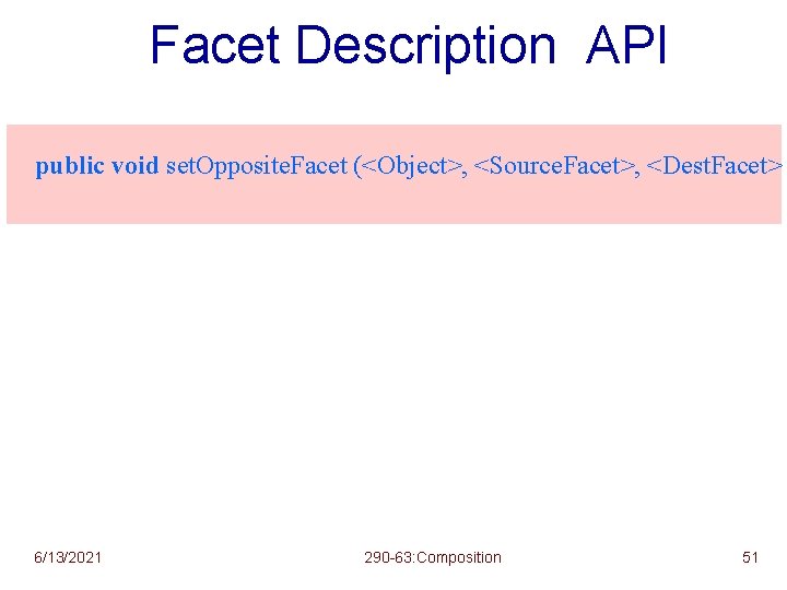 Facet Description API public void set. Opposite. Facet (<Object>, <Source. Facet>, <Dest. Facet> 6/13/2021