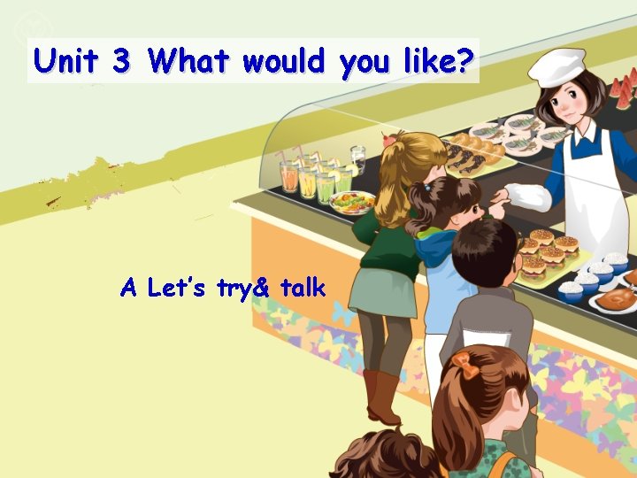 Unit 3 What would you like? A Let’s try& talk 