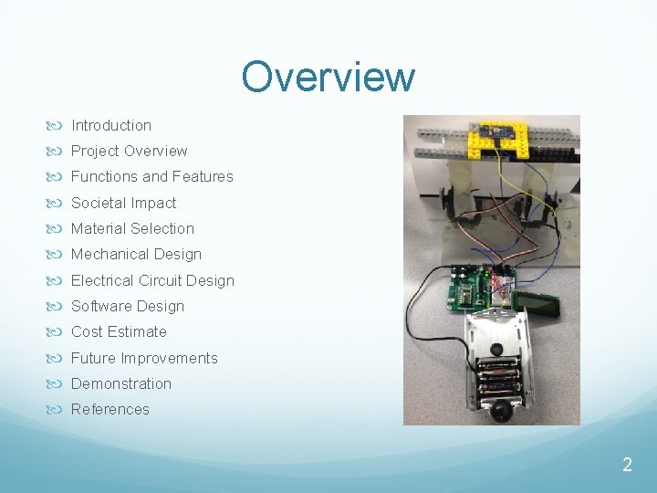 Overview Introduction Project Overview Functions and Features Societal Impact Material Selection Mechanical Design Electrical