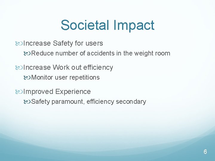 Societal Impact Increase Safety for users Reduce number of accidents in the weight room