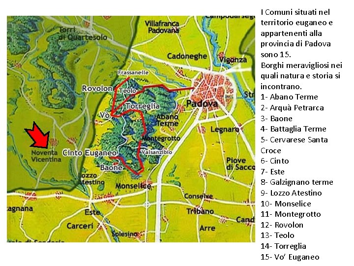 I Comuni situati nel territorio euganeo e appartenenti alla provincia di Padova sono 15.