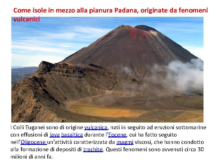Come isole in mezzo alla pianura Padana, originate da fenomeni vulcanici I Colli Euganei