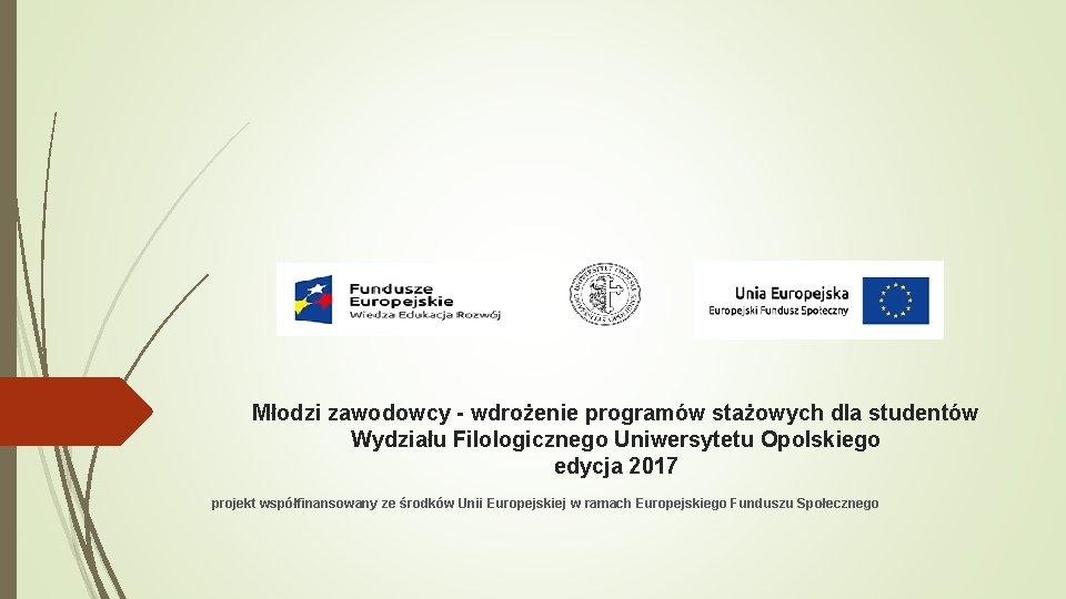 Młodzi zawodowcy - wdrożenie programów stażowych dla studentów Wydziału Filologicznego Uniwersytetu Opolskiego edycja 2017