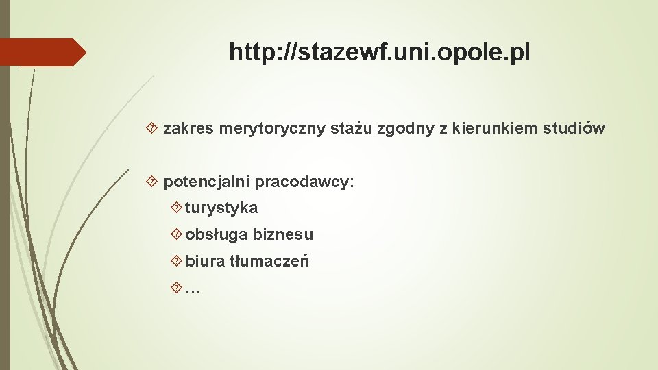 http: //stazewf. uni. opole. pl zakres merytoryczny stażu zgodny z kierunkiem studiów potencjalni pracodawcy: