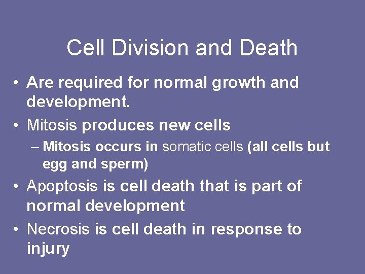 Cell Division and Death • Are required for normal growth and development. • Mitosis