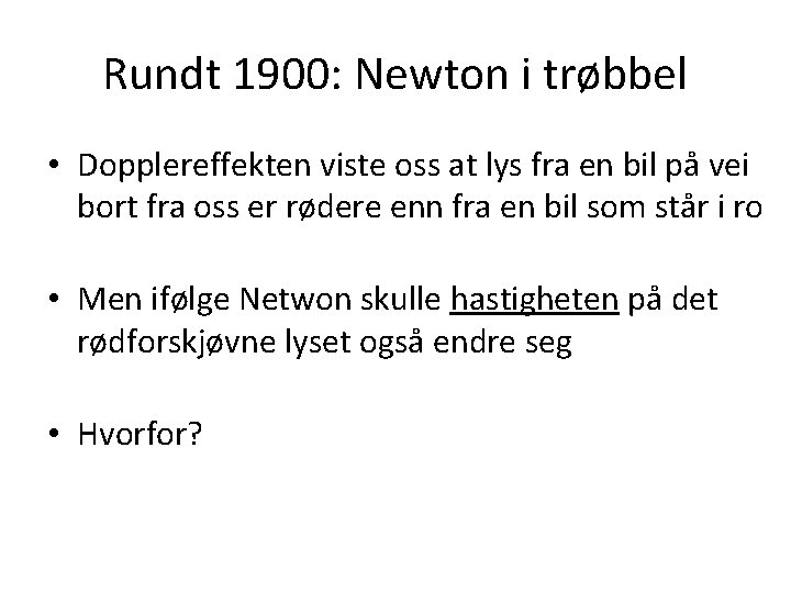 Rundt 1900: Newton i trøbbel • Dopplereffekten viste oss at lys fra en bil